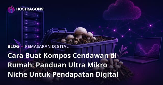 Cara Buat Kompos Cendawan di Rumah: Panduan Ultra Mikro Niche Untuk Pendapatan Digital