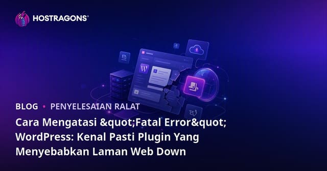 Cara Mengatasi "Fatal Error" WordPress: Kenal Pasti Plugin Yang Menyebabkan Laman Web Down