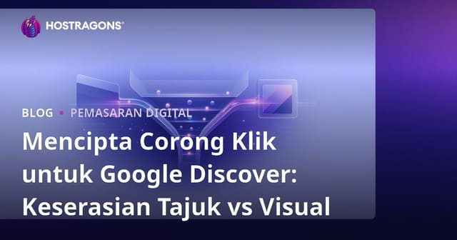 Mencipta Corong Klik untuk Google Discover: Keserasian Tajuk vs Visual