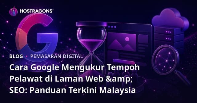 Cara Google Mengukur Tempoh Pelawat di Laman Web & SEO: Panduan Terkini Malaysia