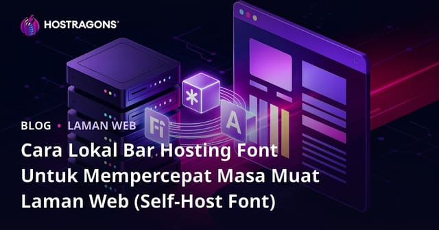Cara Lokal Bar Hosting Font Untuk Mempercepat Masa Muat Laman Web (Self-Host Font)