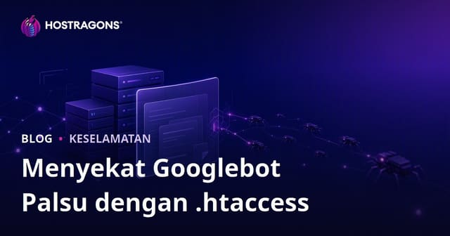 Cara Mengenal dan Menyekat Googlebot Palsu di .htaccess untuk Hosting Website