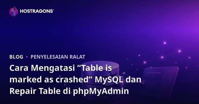 Cara Mengatasi “Table is marked as crashed” MySQL dan Repair Table di phpMyAdmin