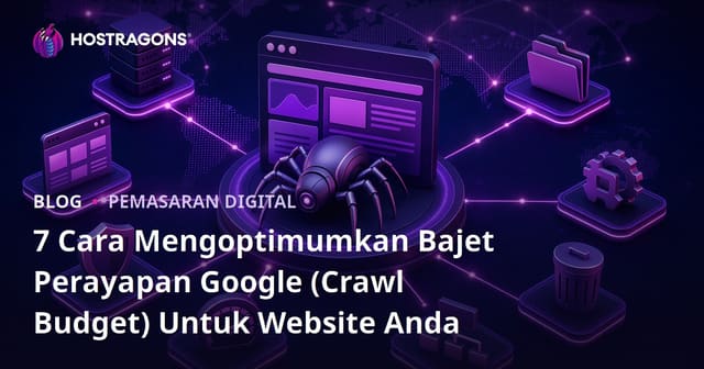 7 Cara Mengoptimumkan Belanjakan Pengimbasan (Crawl Budget) Laman Web Anda oleh Google