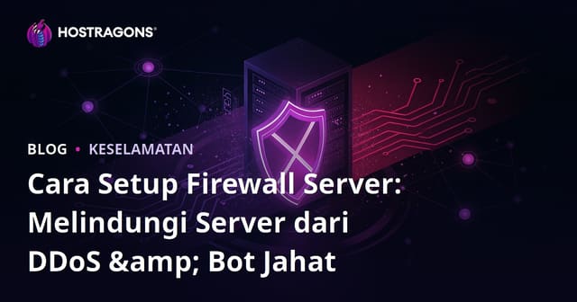 Cara Setup Firewall Server: Melindungi Server dari DDoS & Bot Jahat