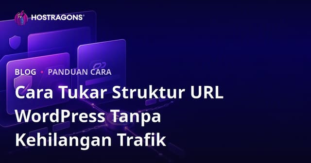 Cara Tukar Struktur URL WordPress Tanpa Kehilangan Trafik