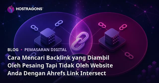 Cara Mencari Backlink yang Diambil Oleh Pesaing Tapi Tidak Oleh Website Anda Dengan Ahrefs Link Intersect