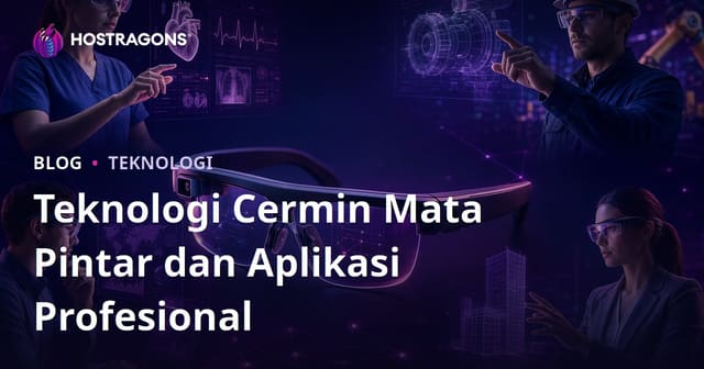 Teknologi Cermin Mata Pintar dan Aplikasi Profesional