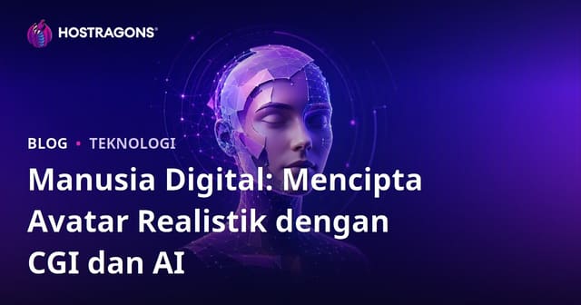 Manusia Digital: Mencipta Avatar Realistik dengan CGI dan AI
