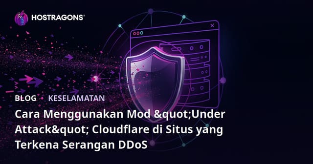 Cara Menggunakan Mod "Under Attack" Cloudflare di Situs yang Terkena Serangan DDoS