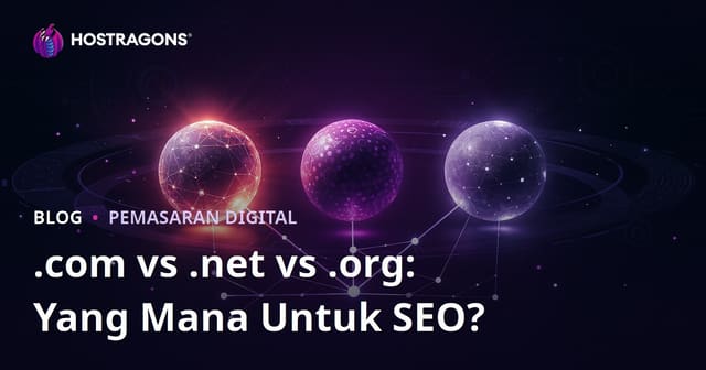 .com vs .net vs .org: Mana Lagi Untung untuk SEO? Panduan Lengkap