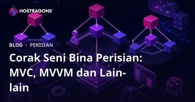 Corak Seni Bina Perisian: MVC, MVVM dan Lain-lain