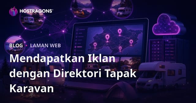 Cara Membina Direktori Tempatan Tapak Karavan & Kempen: Panduan Mendapatkan Iklan