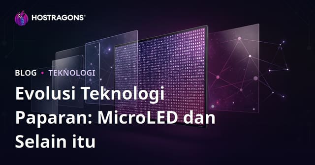 Evolusi Teknologi Paparan: MicroLED dan Selain itu