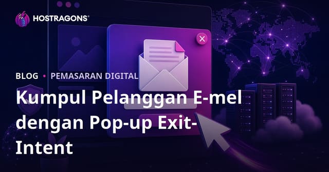 Taktik Pop-up Exit-Intent untuk Kumpul Subscriber E-mel: Panduan Web Hosting Malaysia