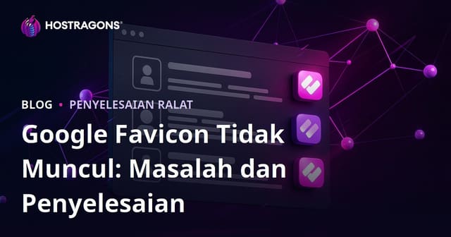 Cara Mengatasi Masalah Favicon Tidak Muncul di Hasil Carian Google