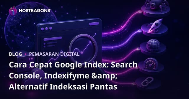 Cara Cepat Google Index: Search Console, Indexifyme & Alternatif Indeksasi Pantas