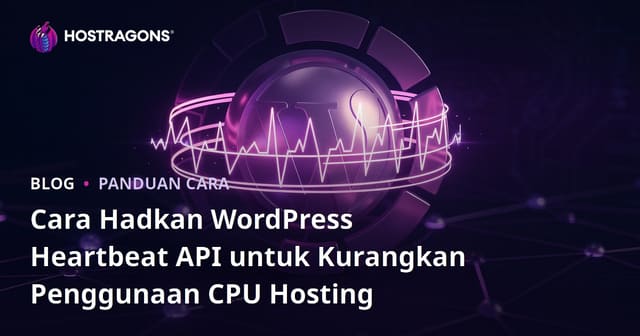 Cara Hadkan WordPress Heartbeat API untuk Kurangkan Penggunaan CPU Hosting