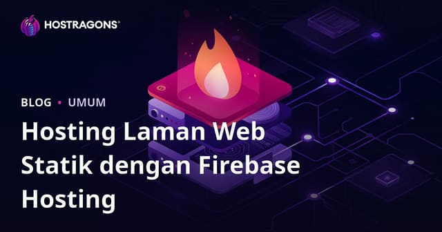 Hosting Laman Web Statik dengan Firebase Hosting
