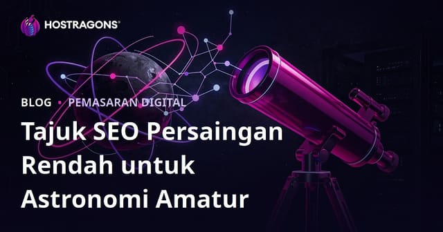 Idea Tajuk SEO Rendah Persaingan untuk Astronomi Amatur & Pemilihan Teleskop