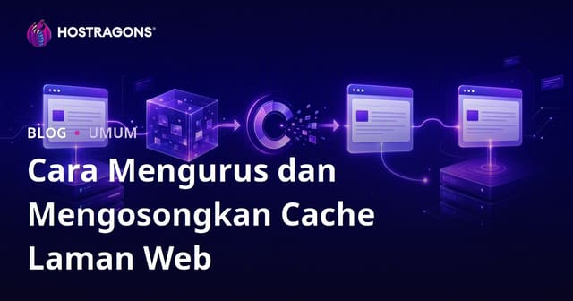 Cara Mengurus dan Mengosongkan Cache Laman Web
