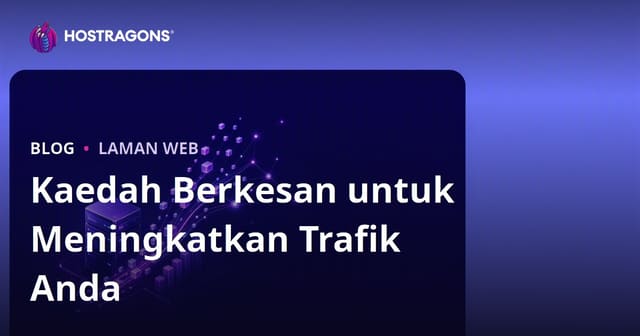 Kaedah Berkesan untuk Meningkatkan Trafik Anda