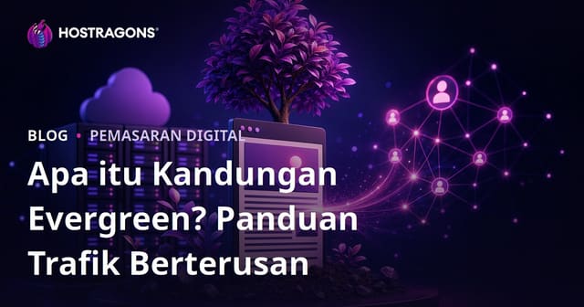 Kandungan Evergreen: Panduan Lengkap Menulis Artikel yang Menjana Trafik Bertahun-tahun