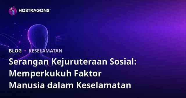 Serangan Kejuruteraan Sosial: Memperkukuh Faktor Manusia dalam Keselamatan