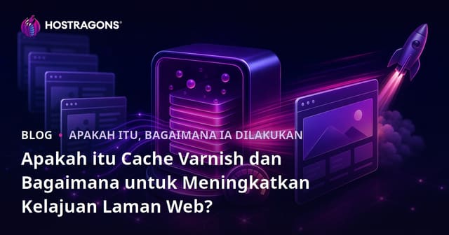 Apakah Varnish Cache dan Bagaimana Ia Meningkatkan Kelajuan Laman Web?