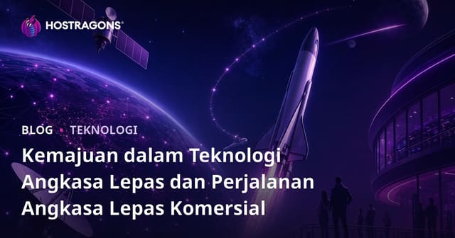 Kemajuan dalam Teknologi Angkasa dan Perjalanan Angkasa Komersial