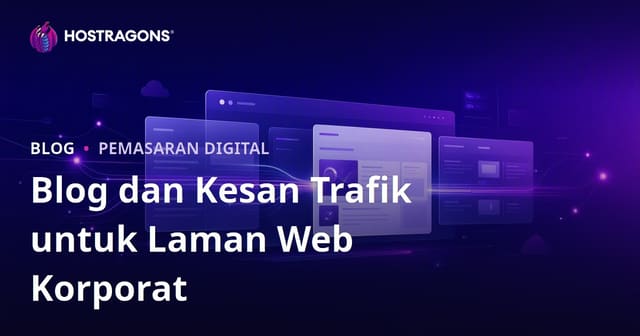 Kepentingan Bahagian Blog untuk Laman Web Korporat dan Kesannya terhadap Trafik