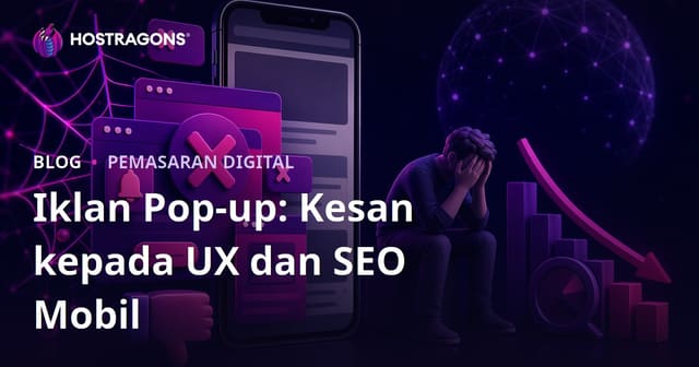 Kesan Buruk Iklan Pop-up Terhadap Pengalaman Pengguna dan SEO Mudah Alih