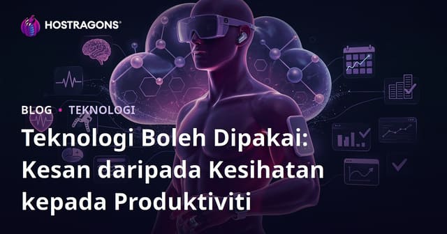 Teknologi Boleh Dipakai: Kesan daripada Kesihatan kepada Produktiviti