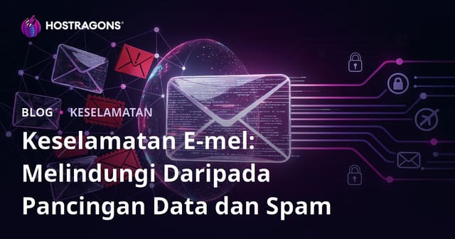 Keselamatan E-mel: Melindungi Daripada Pancingan Data dan Spam