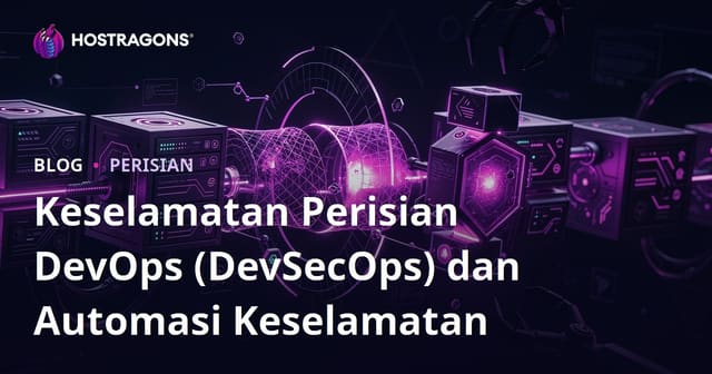 Panduan Lengkap Keselamatan Perisian DevOps (DevSecOps) dan Otomasi Keselamatan