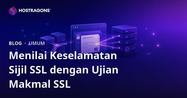 Menilai Keselamatan Sijil SSL dengan Ujian SSL Labs
