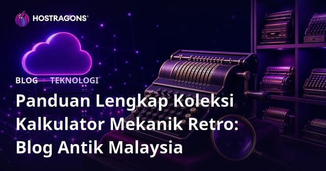 Panduan Lengkap Koleksi Kalkulator Mekanik Retro: Blog Antik Malaysia