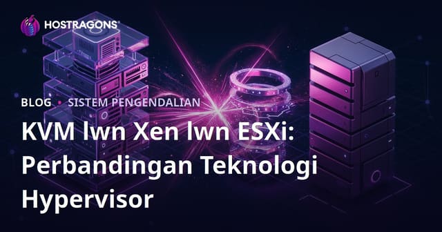 KVM lwn Xen lwn ESXi: Perbandingan Teknologi Hypervisor