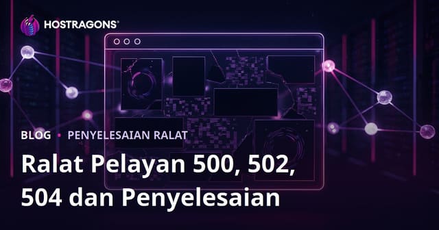 Laman Web Down: Punca Ralat Pelayan 500, 502, 504 & Cara Baiki