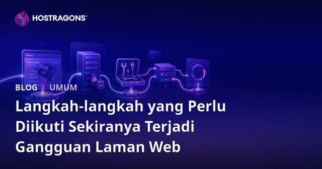 Langkah-langkah yang Perlu Diikuti Sekiranya Terjadi Gangguan Laman Web