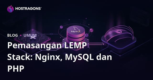 Pemasangan LEMP Stack: Nginx, MySQL dan PHP