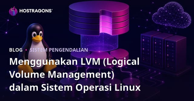 Menggunakan LVM (Logical Volume Management) dalam Sistem Operasi Linux