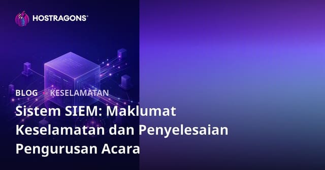Sistem SIEM: Maklumat Keselamatan dan Penyelesaian Pengurusan Acara