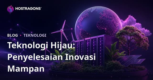 Teknologi Hijau: Penyelesaian Inovasi Mampan
