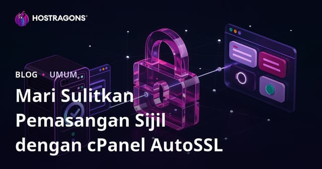 Mari Sulitkan Pemasangan Sijil dengan cPanel AutoSSL