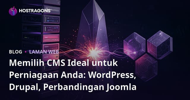 Memilih CMS Ideal untuk Perniagaan Anda: WordPress, Drupal, Perbandingan Joomla