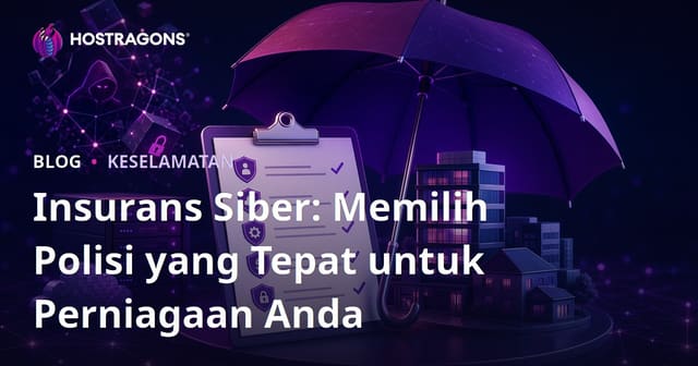 Insurans Siber: Memilih Polisi yang Tepat untuk Perniagaan Anda