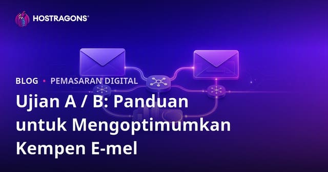 Ujian A / B: Panduan untuk Mengoptimumkan Kempen E-mel