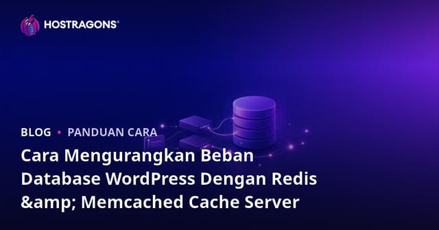 Cara Mengurangkan Beban Database WordPress Dengan Redis & Memcached Cache Server