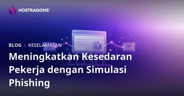 Meningkatkan Kesedaran Pekerja Melalui Simulasi Phishing